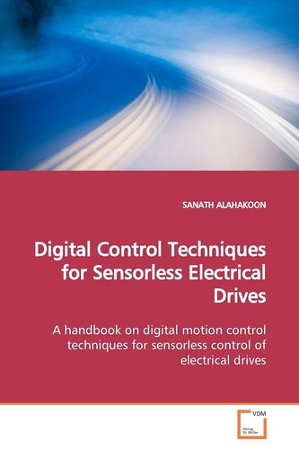 Digital Control Techniques for Sensorless Electrical Drives: A handbook on digital motion control techniques for sensorless control of electrical drives