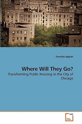 Where Will They Go?: Transforming Public Housing in the City of Chicago