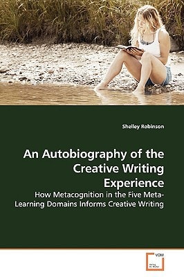 An Autobiography of the Creative Writing Experience: How Metacognition in the Five Meta-Learning Domains Informs Creative Writing