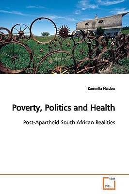 Poverty, Politics and Health: Post-Apartheid South African Realities