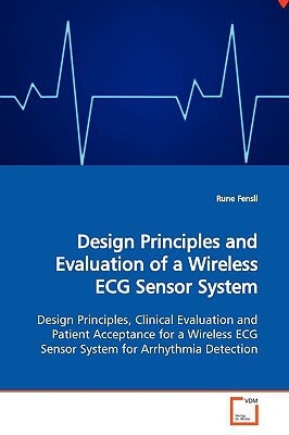 Design Principles and Evaluation of a Wireless ECG Sensor System: Design Principles, Clinical Evaluation and Patient Acceptance for a Wireless ECG Sensor System for Arrhythmia Detection
