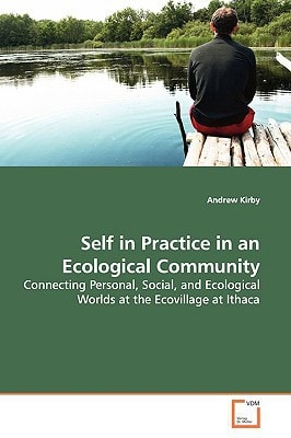 Self in Practice in an Ecological Community: Connecting Personal, Social, and Ecological Worlds at the Ecovillage at Ithaca