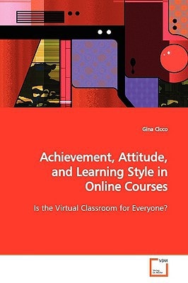 Achievement, Attitude, and Learning Style in Online Courses: Is the Virtual Classroom for Everyone?