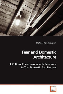 Fear and Domestic Architecture: A Cultural Phenomenon with Reference to Thai Domestic Architecture
