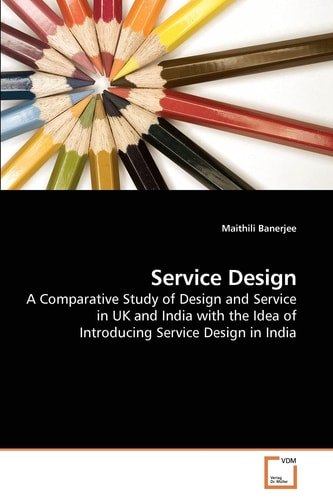 Service Design: A Comparative Study of Design and Service in UK and India with the Idea of Introducing Service Design in India