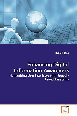 Enhancing Digital Information Awareness: Humanising User Interfaces with Speech-based Assistants