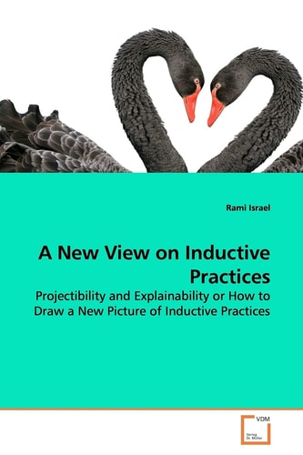 A New View on Inductive Practices: Projectibility and Explainability or How to Draw a New Picture of Inductive Practices