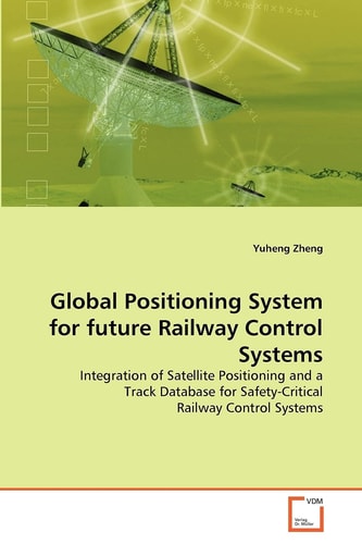 Global Positioning System for future Railway Control Systems: Integration of Satellite Positioning and a Track Database for Safety-Critical Railway Control Systems