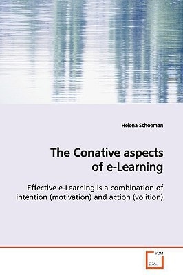 The Conative aspects of e-Learning: Effective e-Learning is a combination of intention (motivation) and action (volition)