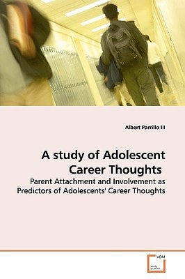 A study of Adolescent Career Thoughts: Parent Attachment and Involvement as Predictors of Adolescents' Career Thoughts