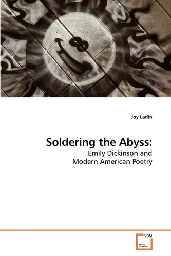 Soldering the Abyss:: Emily Dickinson and Modern American Poetry