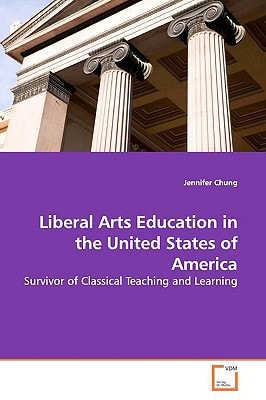 Liberal Arts Education in the United States of America: Survivor of Classical Teaching and Learning