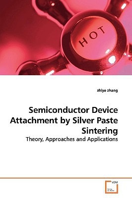 Semiconductor Device Attachment by Silver Paste Sintering: Theory, Approaches and Applications