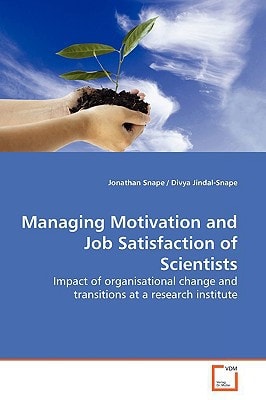 Managing Motivation and Job Satisfaction of Scientists: Impact of organisational change and transitions at a research institute
