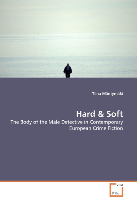 Hard & Soft: The Body of the Male Detective in Contemporary European Crime Fiction