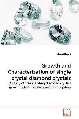Growth and Characterization of single crystal diamond crystals: A study of free standing diamond crystals grown by heteroepitaxy and homoepitaxy