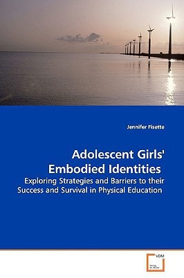 Adolescent Girls' Embodied Identities: Exploring Strategies and Barriers to their Success and Survival in Physical Education