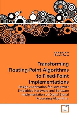 Transforming Floating-Point Algorithms to Fixed-Point Implementations: Design Automation for Low-Power Embedded Hardware and Software Implementation of Digital Signal Processing Algorithms