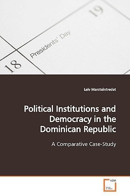 Political Institutions and Democracy in the Dominican Republic: A Comparative Case-Study
