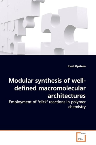 Modular synthesis of well-defined macromolecular architectures: Employment of "click" reactions in polymer chemistry