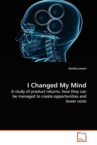 I Changed My Mind: A study of product returns; how they can be managed to create opportunities and lower costs
