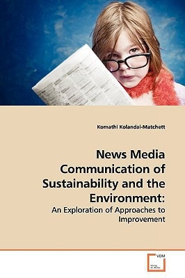 News Media Communication of Sustainability and the Environment:: An Exploration of Approaches to Improvement