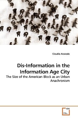 Dis-Information in the Information Age City: The Size of the American Block as an Urban Anachronism