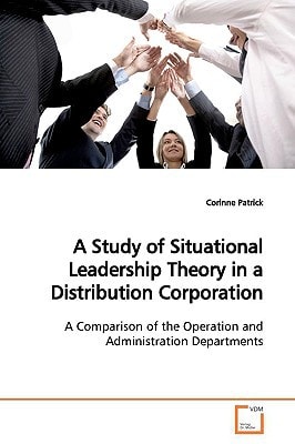 A Study of Situational Leadership Theory in a Distribution Corporation: A Comparison of the Operation and Administration Departments