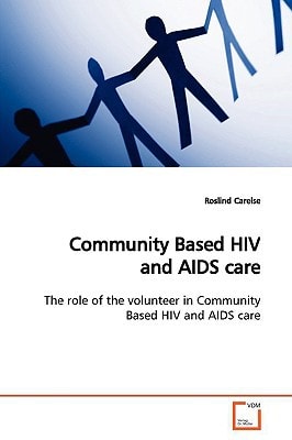 Community Based HIV and AIDS care: The role of the volunteer in Community Based HIV and AIDS care