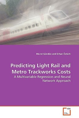 Predicting Light Rail and Metro Trackworks Costs: A Multivariable Regression and Neural Network Approach