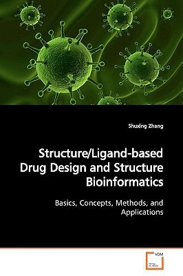 Structure/Ligand-based Drug Design and Structure Bioinformatics: Basics, Concepts, Methods, and Applications