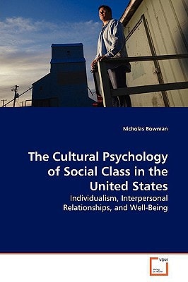 The Cultural Psychology of Social Class in the United States: Individualism, Interpersonal Relationships, and Well-Being