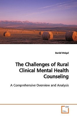 The Challenges of Rural Clinical Mental Health Counseling: A Comprehensive Overview and Analysis