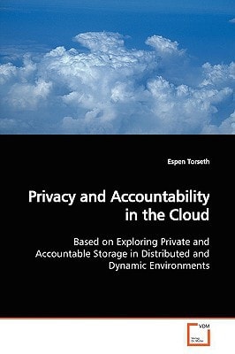 Privacy and Accountability in the Cloud: Based on Exploring Private and Accountable Storage in Distributed and Dynamic Environments