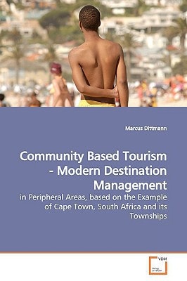 Community Based Tourism - Modern Destination Management: in Peripheral Areas, based on the Example of Cape Town, South Africa and its Townships