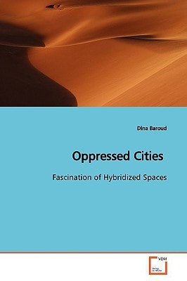 Oppressed Cities: Fascination of Hybridized Spaces