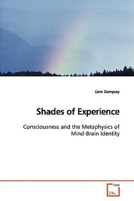 Shades of Experience: Consciousness and the Metaphysics of Mind-Brain Identity