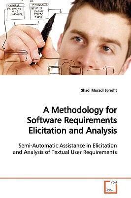 A Methodology for Software Requirements Elicitation and Analysis: Semi-Automatic Assistance in Elicitation and Analysis of Textual User Requirements