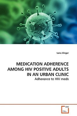 MEDICATION ADHERENCE AMONG HIV POSITIVE ADULTS IN AN URBAN CLINIC: Adherence to HIV meds