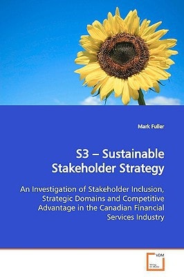 S3 ? Sustainable Stakeholder Strategy: An Investigation of Stakeholder Inclusion, Strategic Domains and Competitive Advantage in the Canadian Financial Services Industry