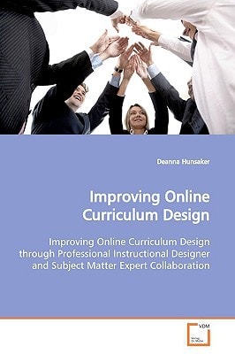 Improving Online Curriculum Design: Improving Online Curriculum Design through Professional Instructional Designer and Subject Matter Expert Collaboration