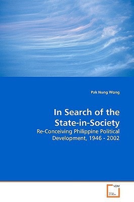 In Search of the State-in-Society: Re-Conceiving Philippine Political Development, 1946 - 2002