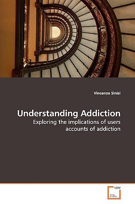 Understanding Addiction: Exploring the implications of users accounts of addiction
