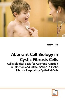 Aberrant Cell Biology in Cystic Fibrosis Cells: Cell Biological Basis for Aberrant Function in Infection and Inflammation in Cystic Fibrosis Respiratory Epithelial Cells