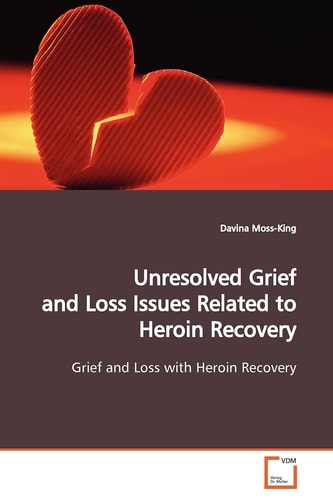 Unresolved Grief and Loss Issues Related to Heroin Recovery: Grief and Loss with Heroin Recovery