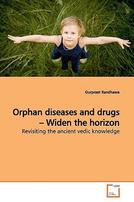 Orphan diseases and drugs ? Widen the horizon: Revisiting the ancient vedic knowledge