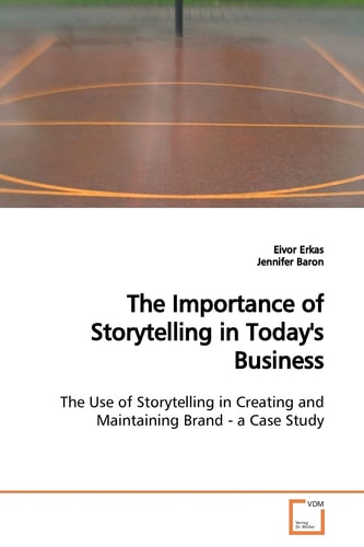 The Importance of Storytelling in Today's Business: The Use of Storytelling in Creating and Maintaining Brand - a Case Study