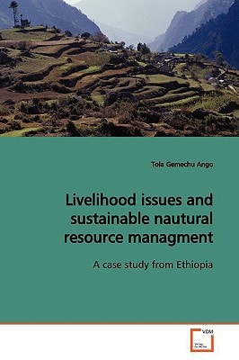 Livelihood issues and sustainable nautural resource managment: A case study from Ethiopia