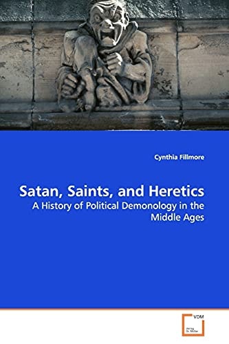 Satan, Saints, and Heretics: A History of Political Demonology in the Middle Ages