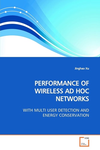 PERFORMANCE OF WIRELESS AD HOC NETWORKS: WITH MULTI USER DETECTION AND ENERGY CONSERVATION